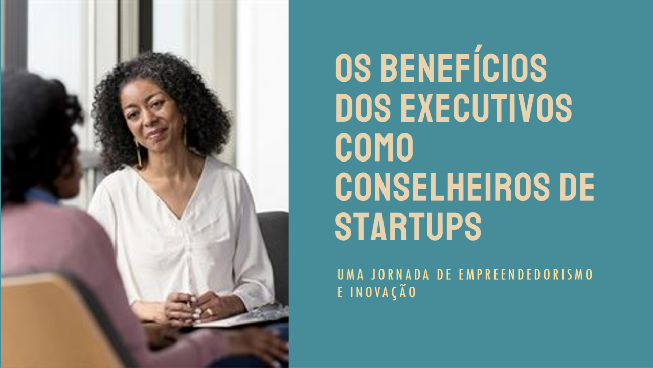 Os Benefícios dos Executivos como Conselheiros de Startups - Think Tank